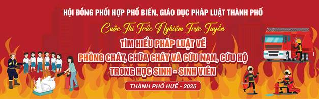 Tổ chức Cuộc thi trắc nghiệm trực tuyến Tìm hiểu pháp luật về phòng cháy, chữa cháy và cứu nạn, cứu hộ trong học sinh, sinh viên trên địa bàn thành phố Huế